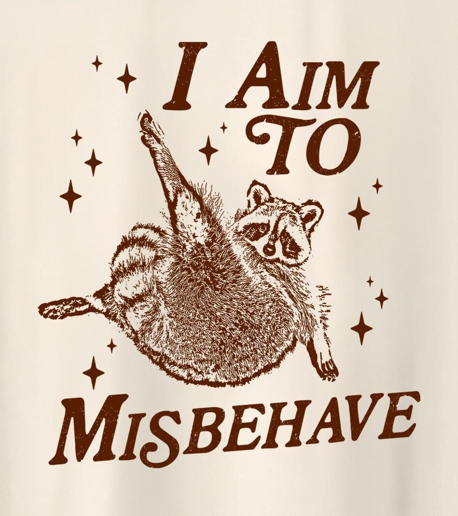 I Aim to Misbehave Shirt, Raccoon meme tee, Funny Dark Humor Meme Shirt, Weirdcore Clothing, Ironic T-Shirt, unhinged meme T-Shirt XL