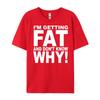 Funny Quotes Teei M Getting Fat And Don T Know Why Graphic T Shirts Men Mens Gifts Big Size Funny Camiseta