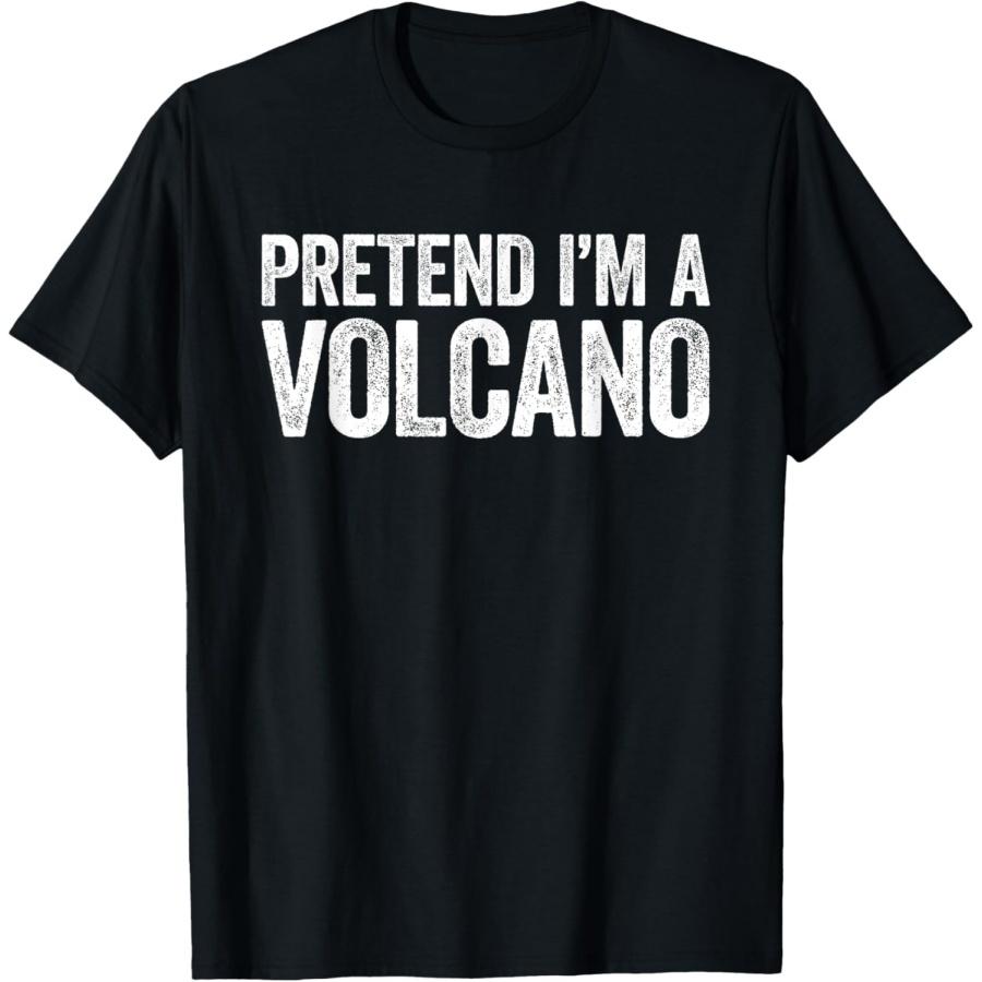 Pretend I m A Volcano T-Shirt Matching Volcano Costume Shirt T-Shirt S