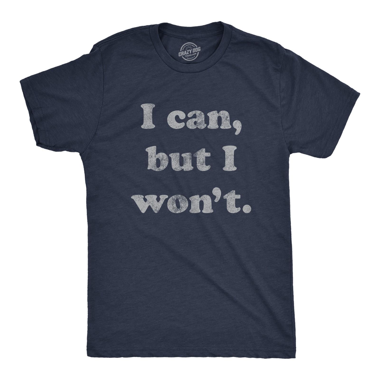 Mens I Can But I Won t T Shirt Funny Sarcastic Lazy Graphic Novelty Tee XXXL