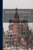 The History Of Russia : From The Foundation Of The Monarchy By Rurik, To The Accession Of Catharine The Second Book