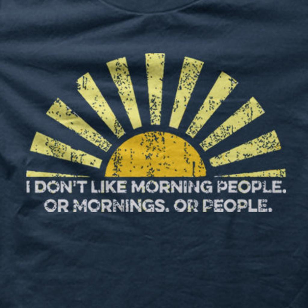 Morning People I Don't Like Mornings Funny Birthday Present T-shirt 9102