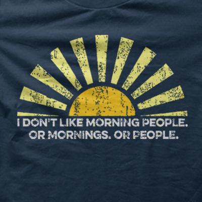 Morning People I Don't Like Mornings Funny Birthday Present T-shirt 9102