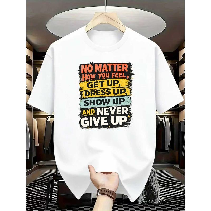 Europäische Größen Herren T-Shirt mit Buchstabendruck - Slogan "Egal wie du dich fühlst, steh auf, zieh dich an, zeig dich und gib niemals auf"