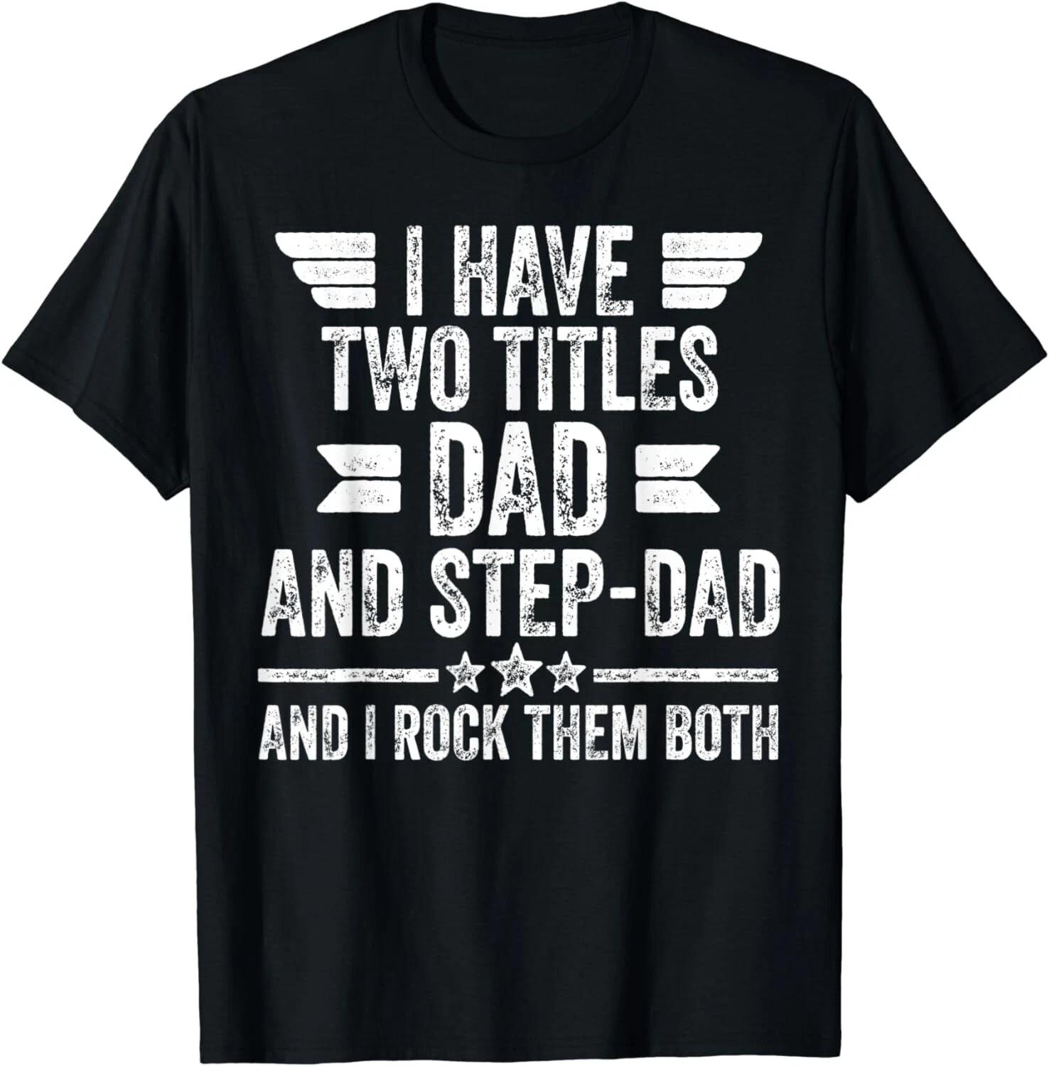 

Mens I Have Two Titles Dad And Step-Dad And I Rock Them Both Gift Unisex T-Shirt 2XL