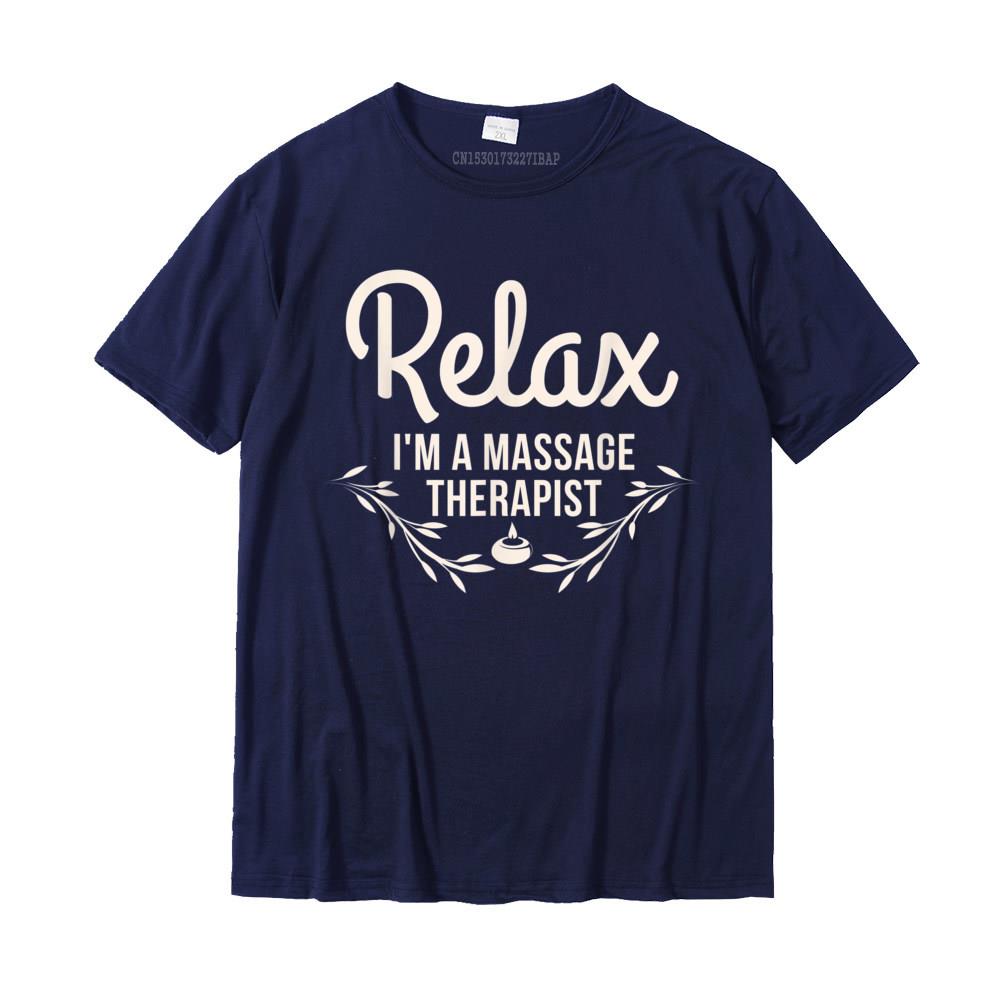 Relax Im A Massage Therapist Masseur Therapy Funny TShirt Fashionable Design Top TShirts Cotton Tops Tees For Unisex Print