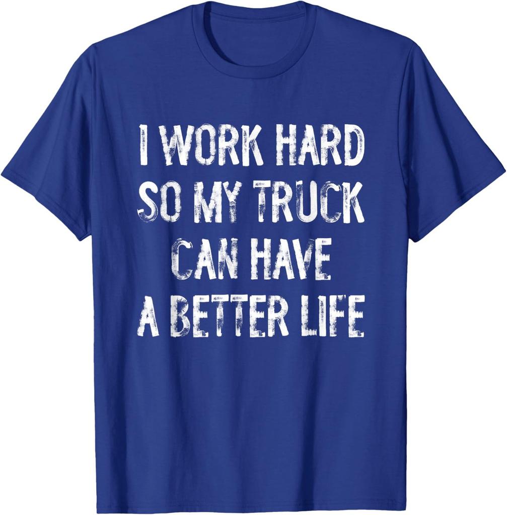I Work Hard So My Truck Can Have A Better Life Unisex T-Shirt