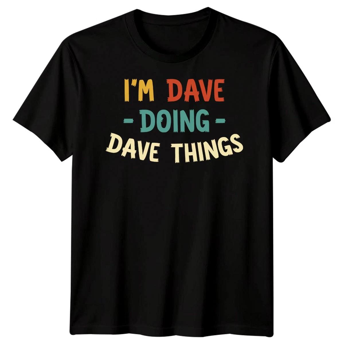Im Dave Doing Dave Things Personalized Mens T-Shirt Name Specific XXL
