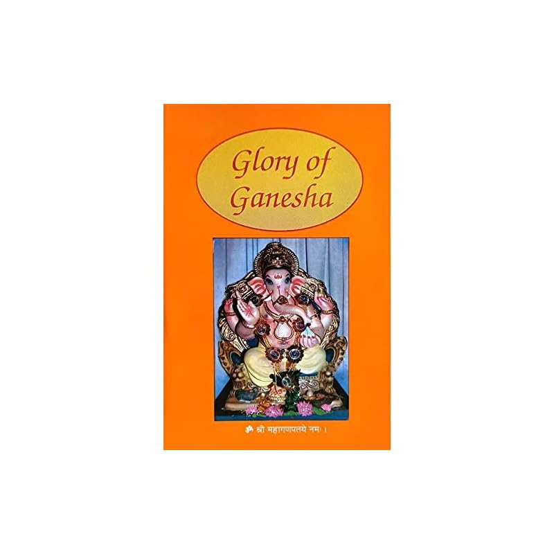 Glory of Ganesha Ganesha, The Elephant Faced God And The Remover