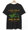 I Got That Dog In Me T-Shirt | Funny Alpha Energy Meme Tee | Streetwear Quote