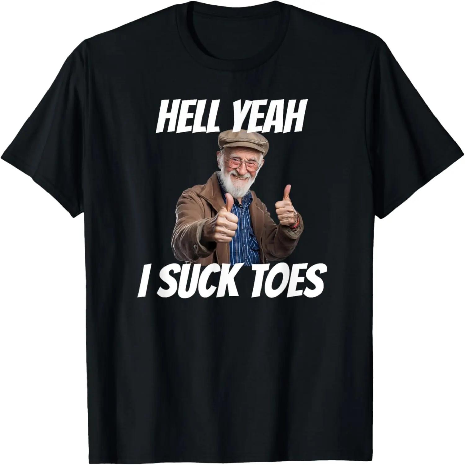 Hell Yeah I Suck Toes Inappropriate Humor Funny Embarrassing T-Shirt S