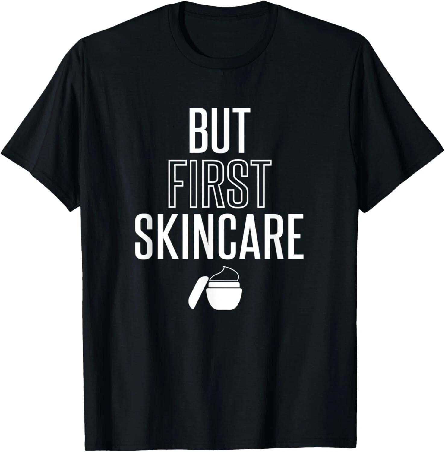 Esthetician T-Shirt Gift But First Skin Care Funny Tee Gift Unisex T-Shirt 4XL