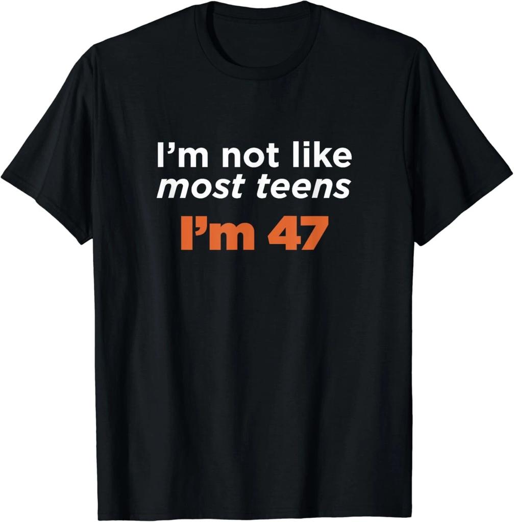 I_m Not Like Most Teens I_m 47_ Funny 47th Birthday Gift Unisex T-Shirt