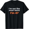 I_m Not Like Most Teens I_m 47_ Funny 47th Birthday Gift Unisex T-Shirt