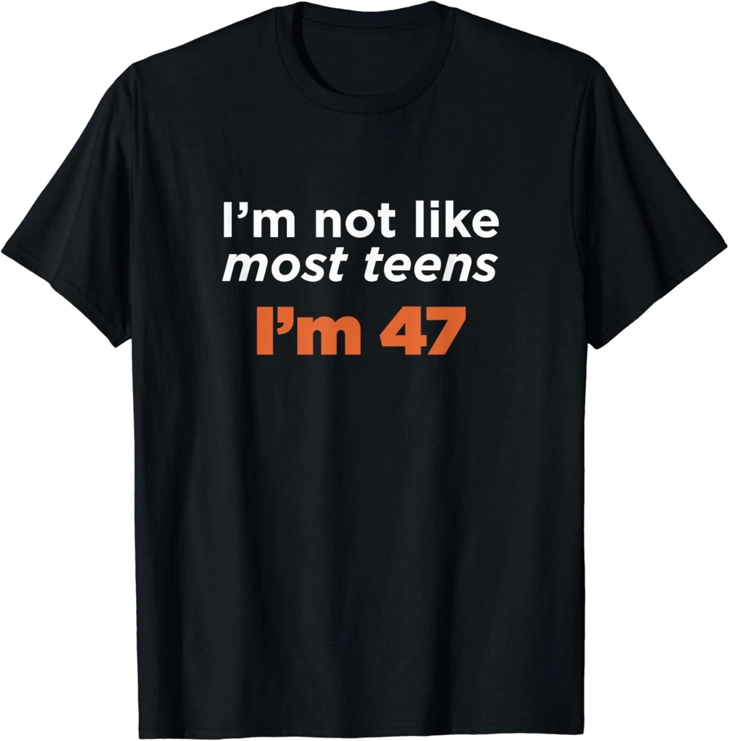

I_m Not Like Most Teens I_m 47_ Funny 47th Birthday Gift Unisex T-Shirt M