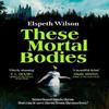 These Mortal Bodies by Elspeth Wilson Paperback Book 9781398535138