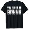 Lustiges Trinkhumor-T-Shirt: Du bist vielleicht betrunken Cooles Trinker-Grafik-Spruch-Tee Lifestyle Sommer-Mode Humor Street Y2k Top