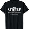 It's A STALEY Thing You Wouldn't Understand STALEY Name T-Shirt