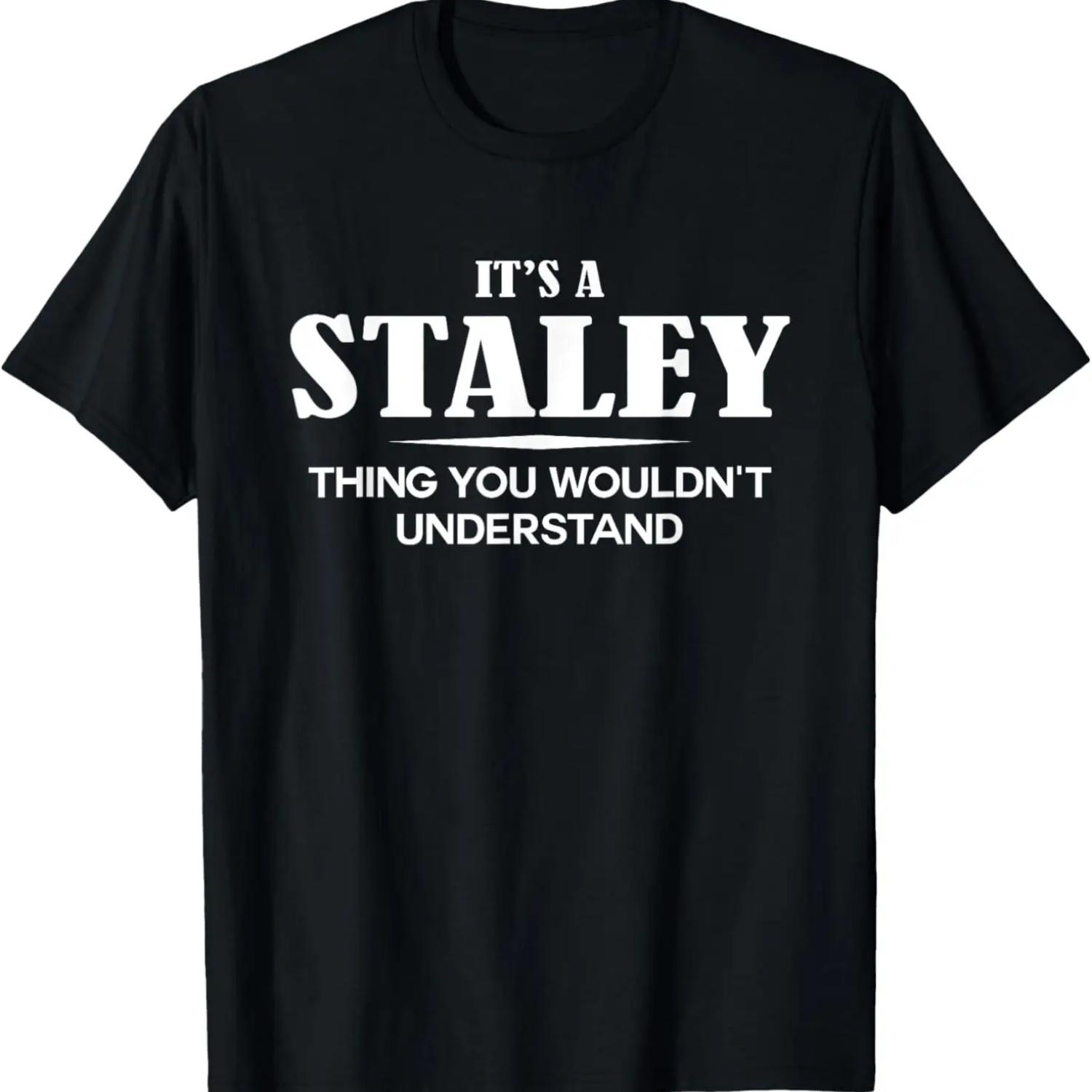It s A STALEY Thing You Wouldn t Understand STALEY Name T-Shirt S