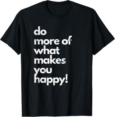 Do More of What Makes You Happy! Distressed Happy Design Gift Unisex T-Shirt