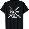 Destiny Is All Tee T-Shirt