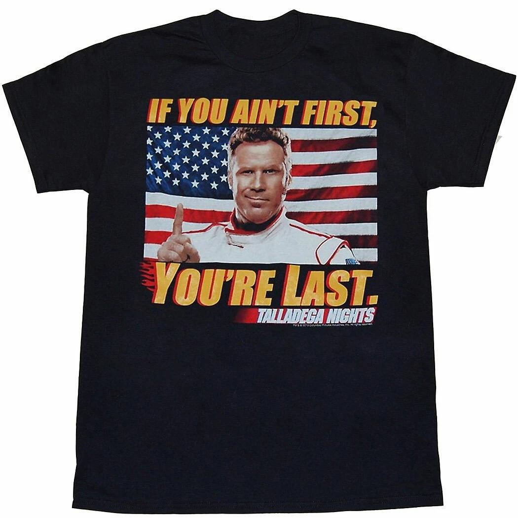 Talladega Nights: If You Ain t First You re Last 100% Cotton T-shirt Mens Tees Top 3XL