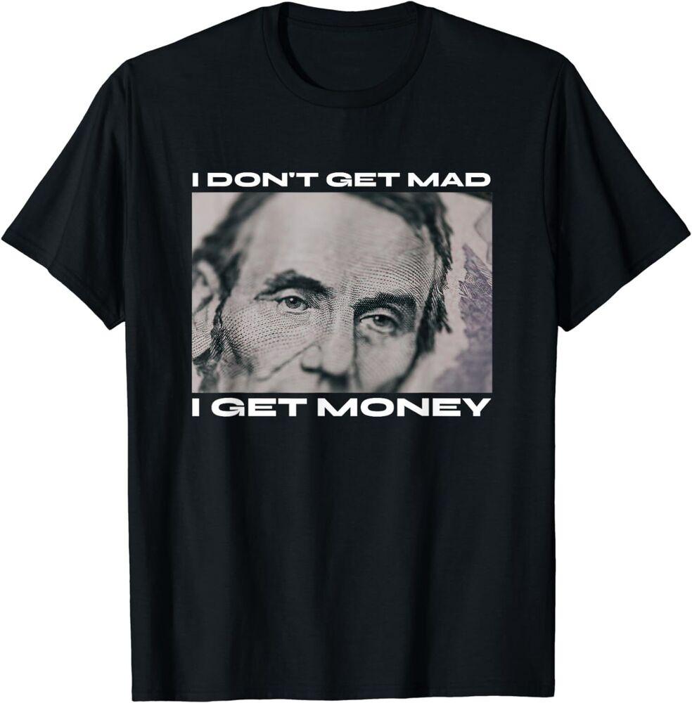 НОВАЯ ОГРАНИЧЕННАЯ Футболка унисекс I Don t Get Mad I Get Money Наличные Бумажный Доллар XXXL