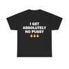 Ich bekomme absolut keine Pussy T-Shirts Männer Frauen Mode Marke Baumwoll T-Shirts Männlich Lässige Übergroße T-Shirts Herren Witz Humor T-Shirt
