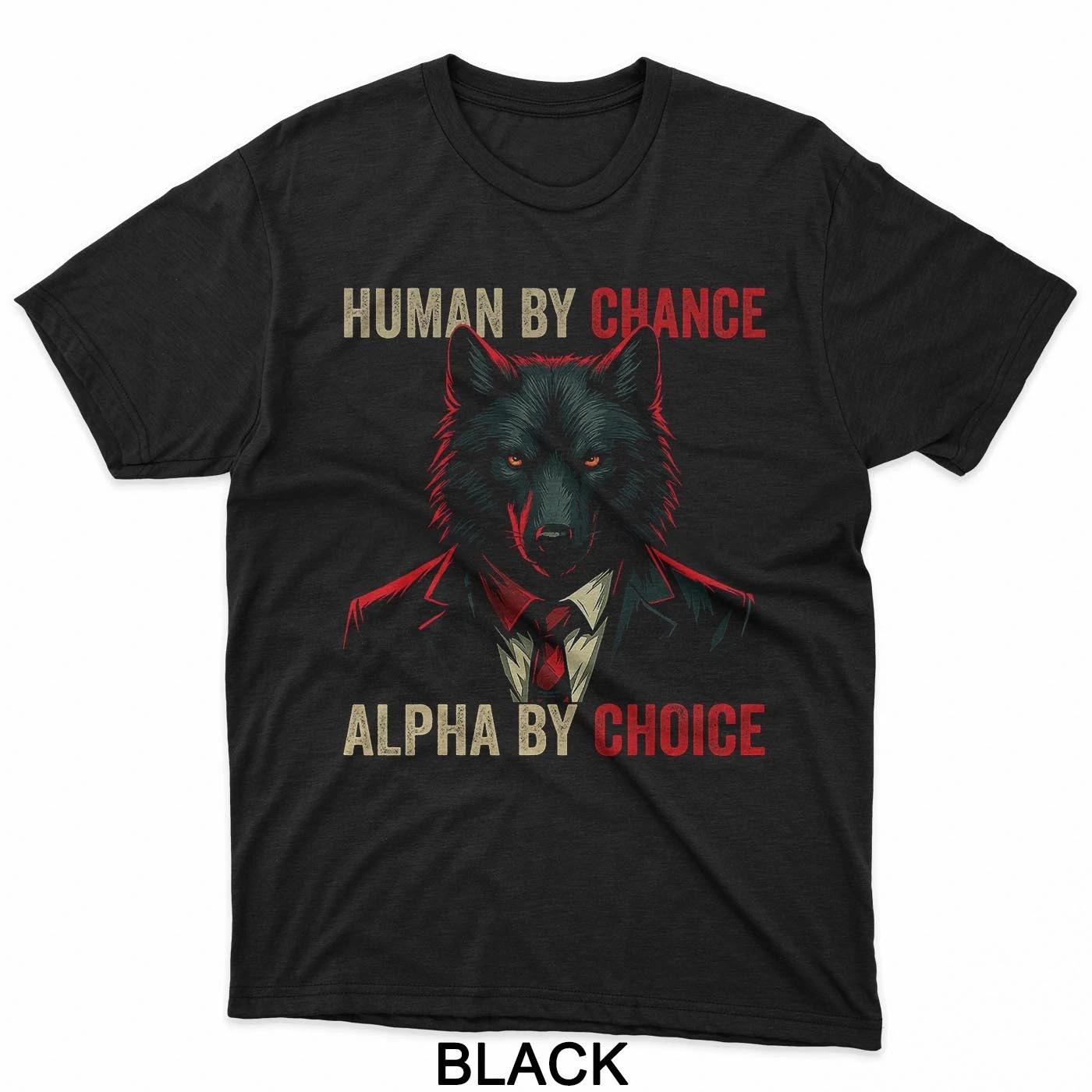 

Human by Chance Alpha by Choice Cool Funny Alpha Wolf Meme T-Shirt L