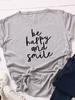 Be Happy Be Smile Letter Print Women T Shirt Short Sleeve O Neck Loose Women Tshirt Ladies Tee Shirt Tops Camisetas Mujer