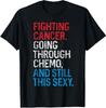 Funny Cancer Fighter Inspirational Quote Chemo Patient Gift T-Shirt Mens Womens Tees Top