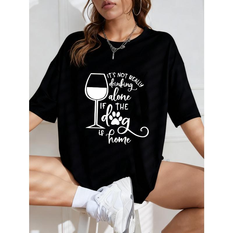 White Oversized T Shirt With Wine Glass And Dog Paw Print Graphic And Text Its Not Really Drinking Alone If The Dog Is Home For Casual Wear