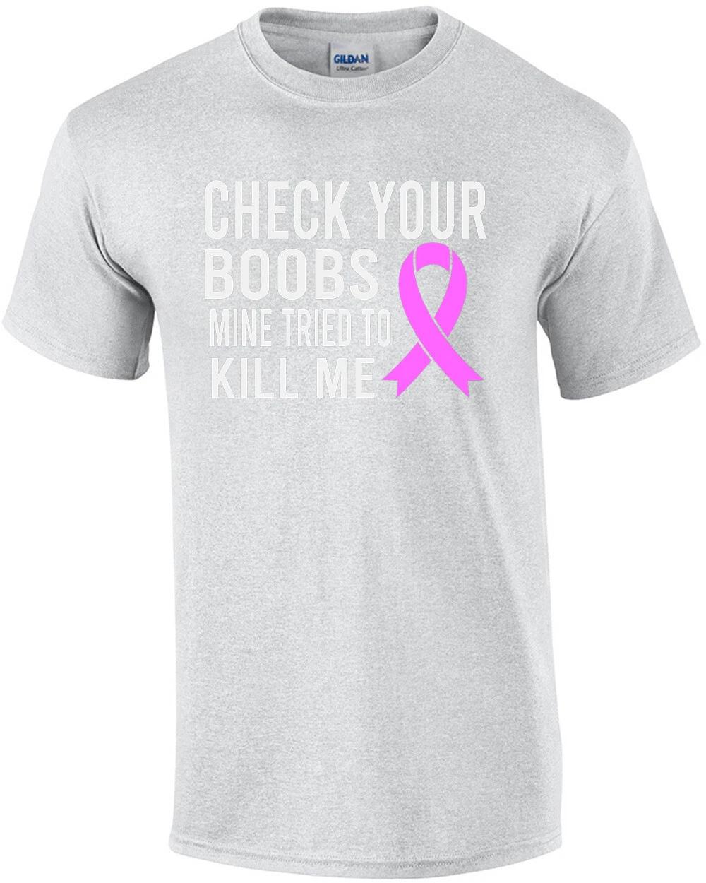 Check Your Boobs Mine Tried To Kill Me - Breast Cancer Survivor Shirt XL