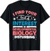 Developmental Biology Funny Saying Gift T-Shirt