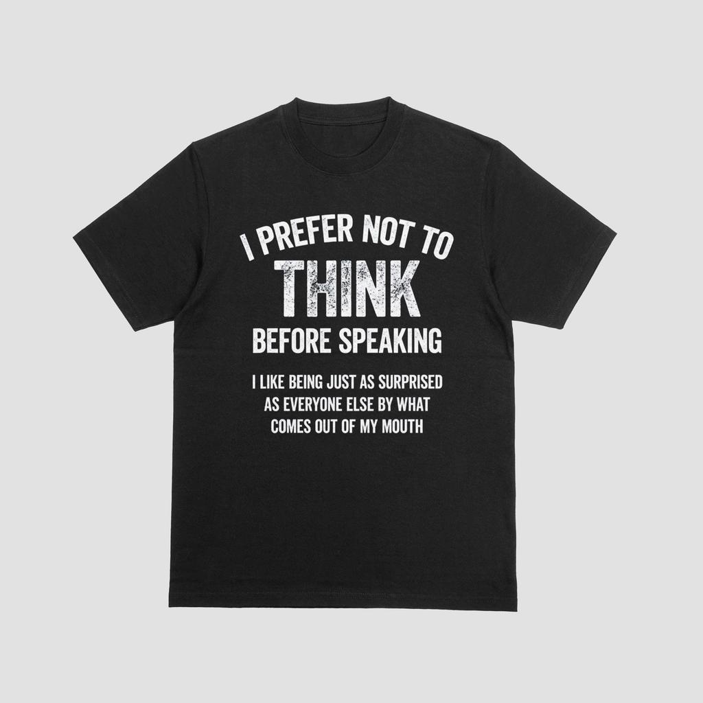 Prefer Not To Think Before Speaking Funny Sarcastic Quote T-Shirt