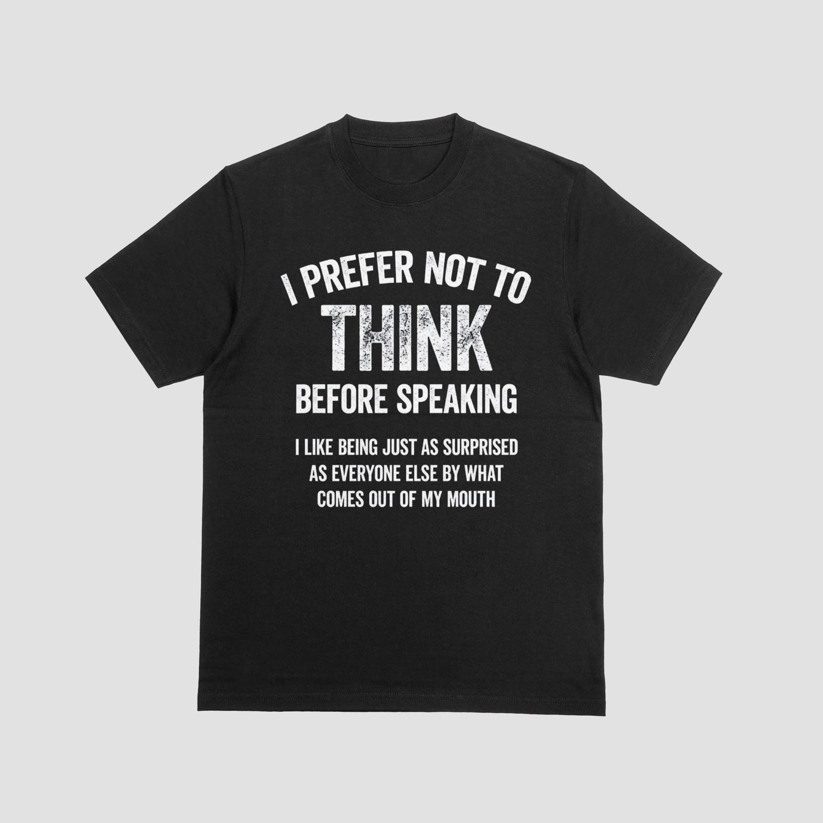 Prefer Not to Think Before Speaking Funny Sarcastic Quote T-Shirt 2XL