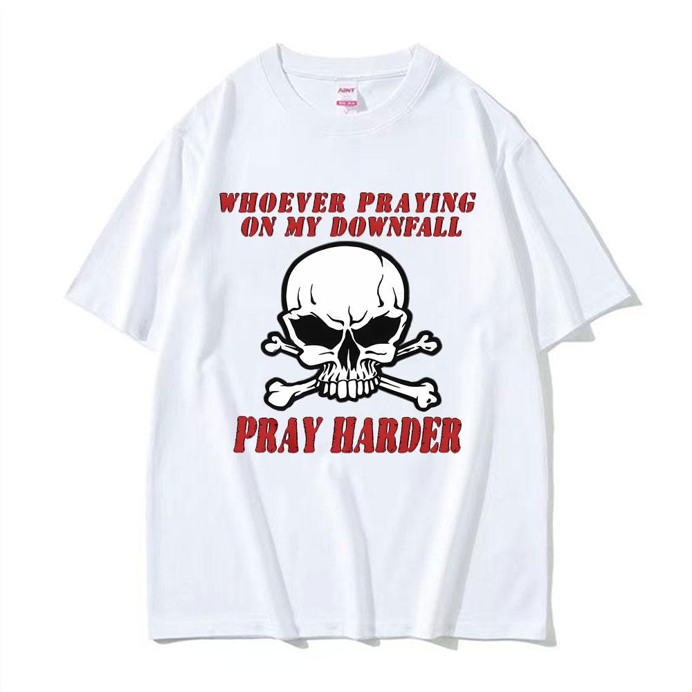 Whoever Praying on My Downfall Pray Harder Graphic TShirt Men Women Summer Fashion Oversized Tees 100 Cotton Casual T Shirts