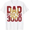 Fashion Casual Funny Iron Man Dad I Love You 3000 Text Fill Father's Day T-Shirt S-4XL Unisex