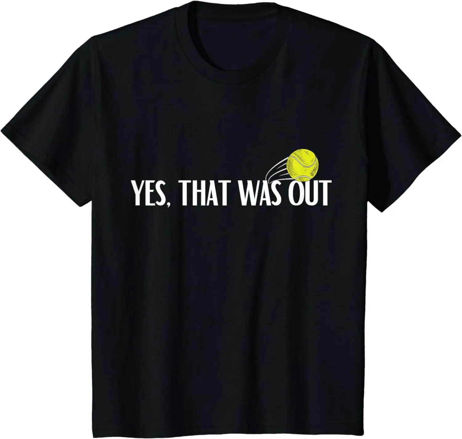 

Tennis Yes That Was Out Tee Funny Saying for Tennis Player T-Shirt Men Clothing Tops Streetwear Graphic T Shirts Ropa Hombre XL