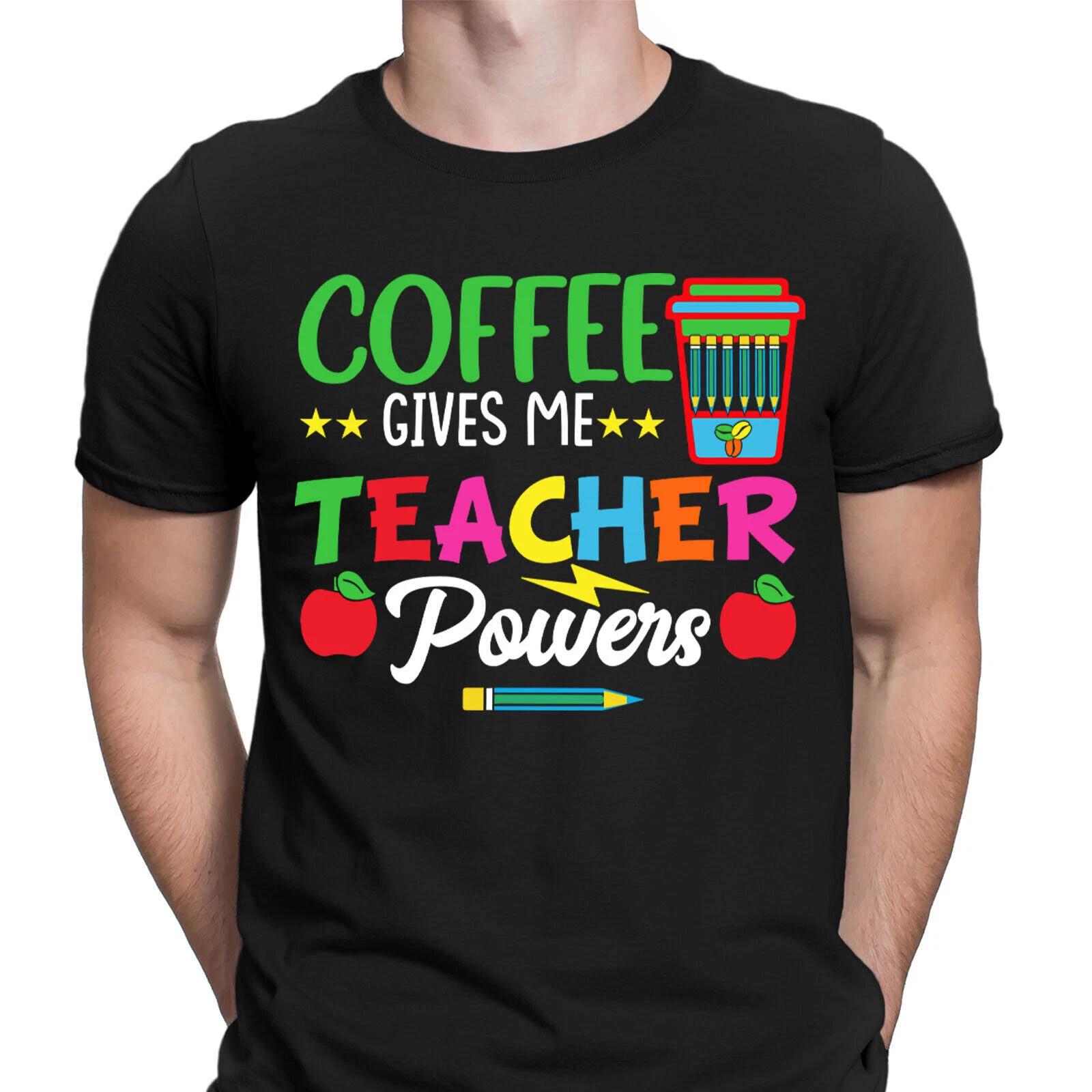 Coffee Gives Me Teacher Powers Teachers Appreciation Novelty Mens T-Shirts #NED 2XL