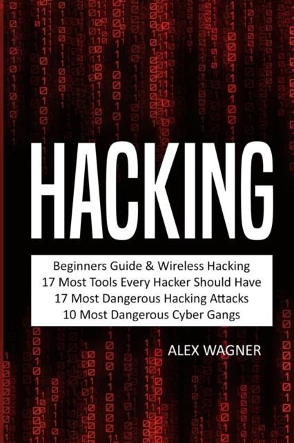 The Hacking : Beginners Guide, Wireless Hacking, 17 Must Tools Every Hacker Should Have, 17 Most Dangerous Hacking Attacks, 10 Most Dangerous Cyber Gangs Book