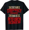 I'm Not A Conspiracy Theorist I Just Do My Research T-Shirt, Friends Gift
