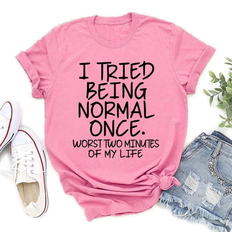 Fashion Funny I Tried Being Normal Once Printed T-shirts Women Summer Casual Short Sleeved T-shirts Round Neck Tops