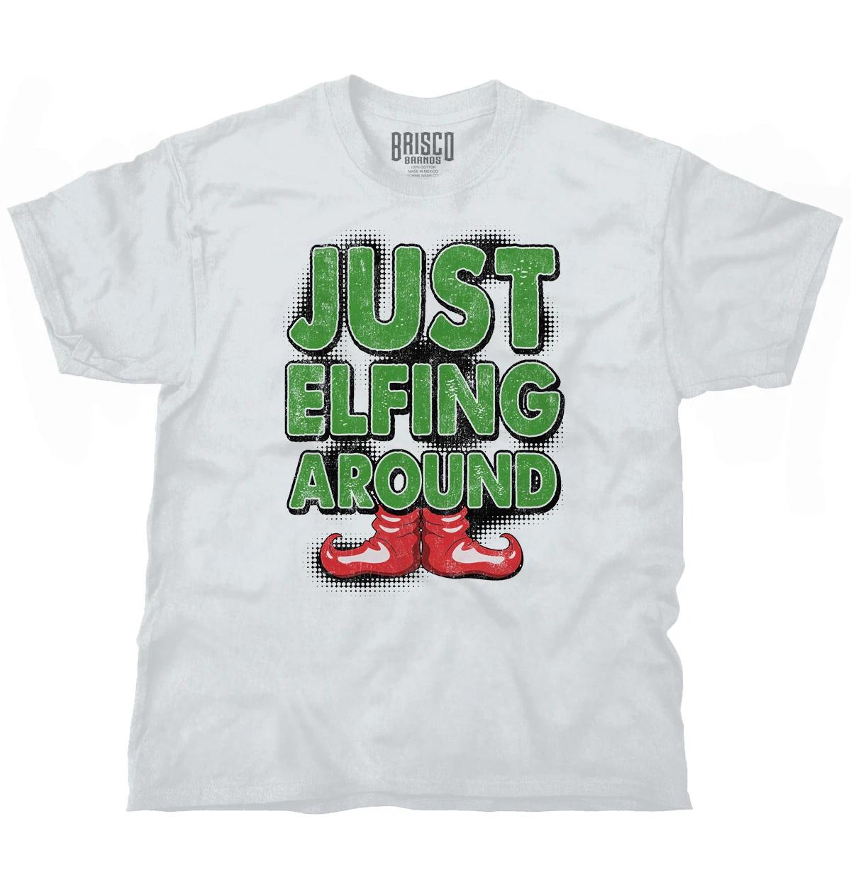 Funny Christmas Just Elfing Around Xmas Joke Womens or Mens Crewneck T Shirt Tee S
