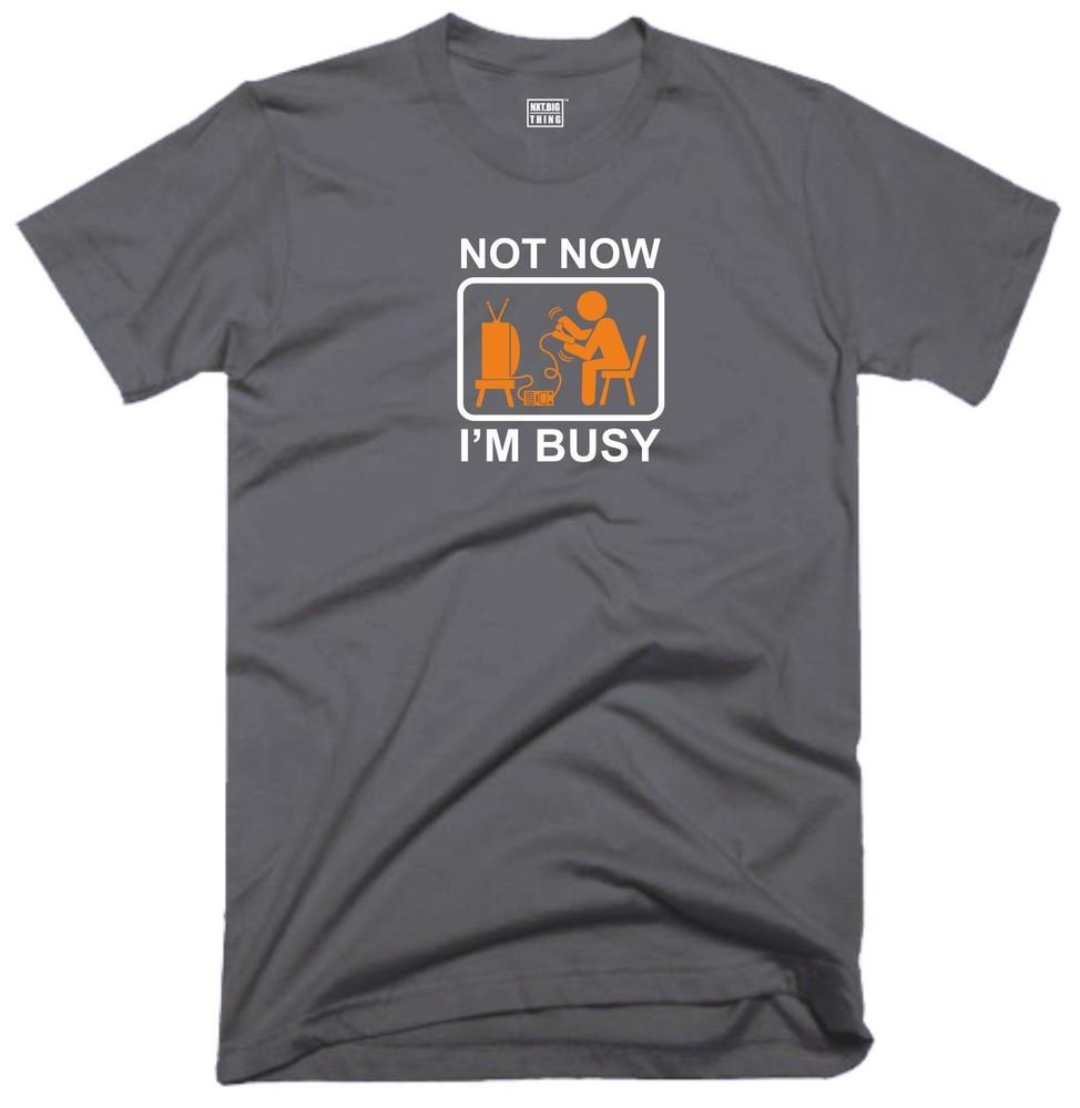 Not Now Im Busy T Shirt Casualwear Funny Quote Joke Rude Game Gamer Gift Top