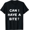 Can I Have a Bite T-shirt Funny Sarcastic Food Lover Shirt
