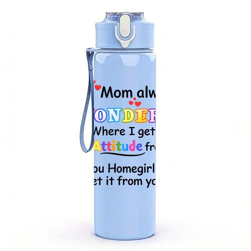 1PC My Mom Always Says Inspirational Quote Print 750ml Color Plastic Sports Water Bottle Leakproof Flip Straw Lid Suitable for Sports Office Home Use