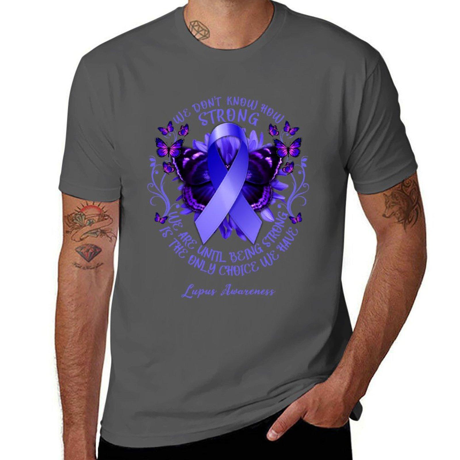 

We Don t Know How Strong We Are Until Being Strong Is The Only Choice We Have Lupus Awareness T-Shirt 4XL