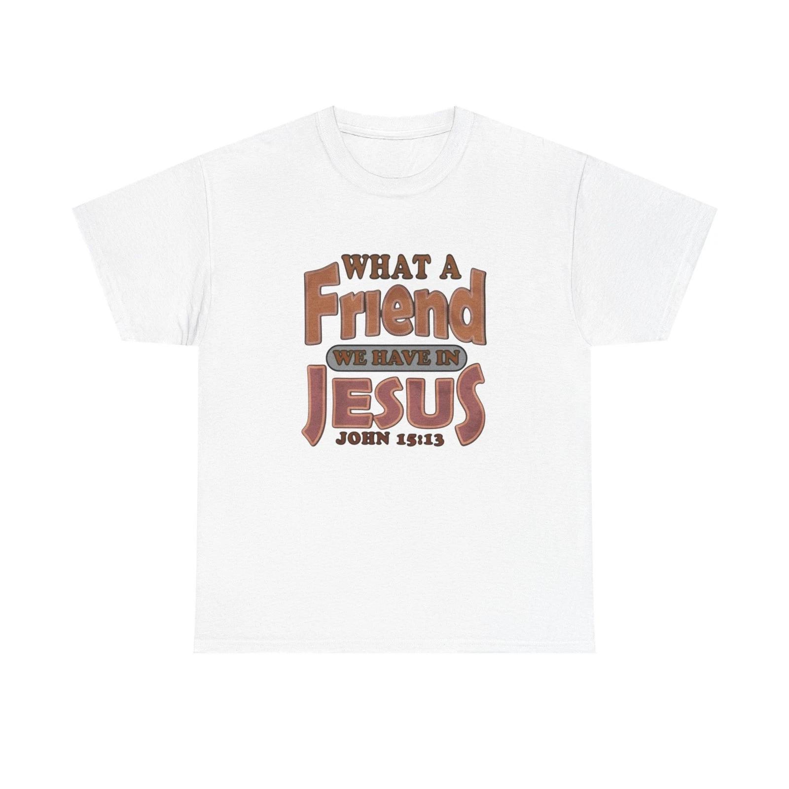 

What Friend In Jesus Graphic T Shirt Unisex Heavy Cotton Tee GIFT 3XL