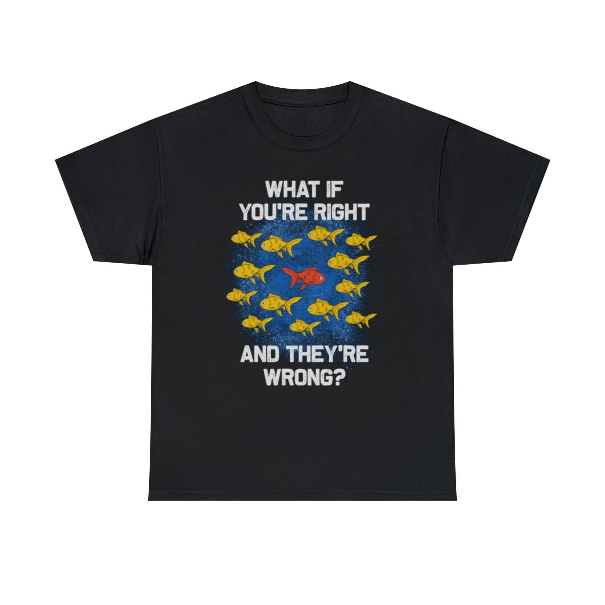 What If Youre Right Theyre Wrong Thought Provoking T-Shirt L